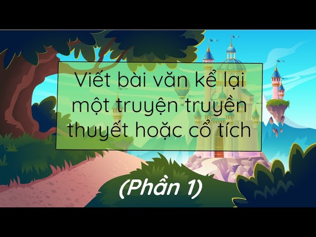 Viết văn truyền thuyết, cách sáng tạo và phát triển truyền thuyết trong văn hóa việt nam